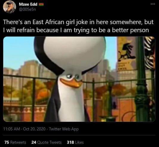 Mzee edd 005e5n there's an east african girl joke in here somewhere, but iwill r