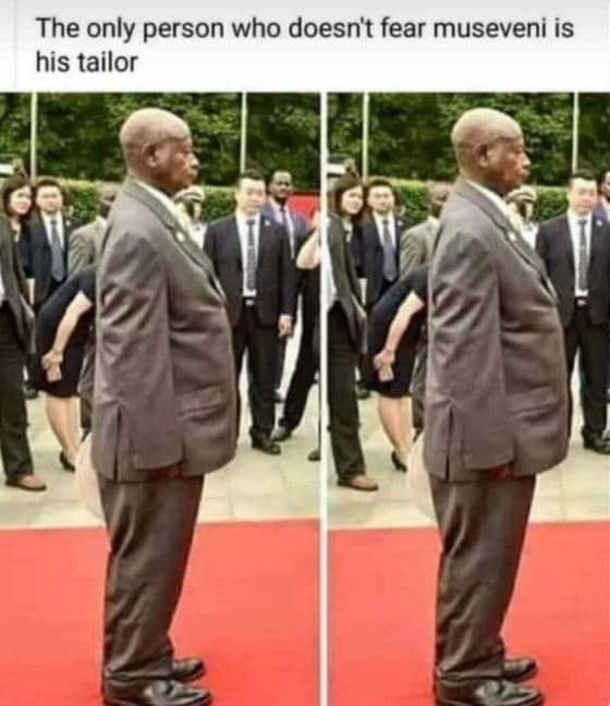 The only person who doesnt fear museveni is his tailor