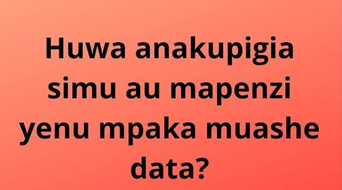 Huwa anakupigia simu au mapenzi yenu mpaka muashe data?