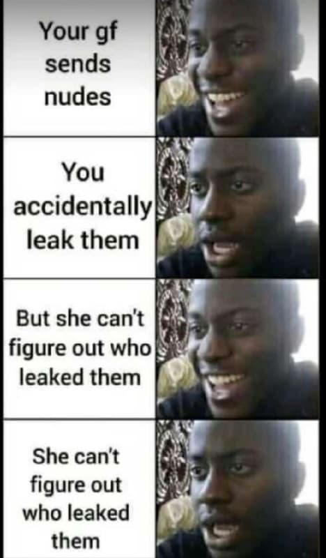 Your gf sends nudes you accidentally leak them but she can't figure out who leak