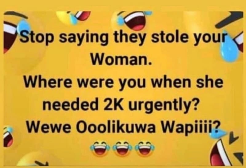 Stop saying they stole your woman. where were you when she needed 2k urgently? w