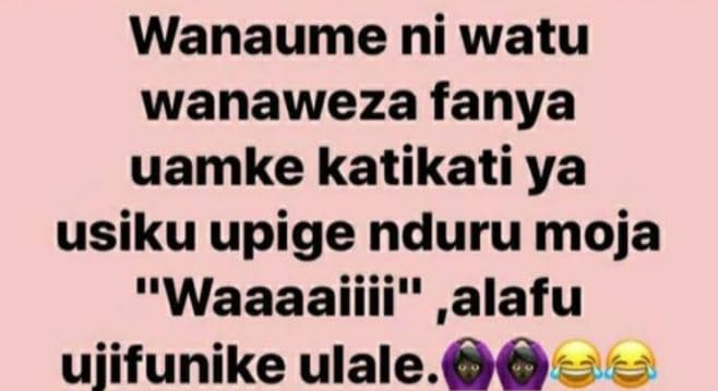Wanaume ni watu wanaweza fanya uamke katikati ya usiku upige nduru moja waaaaiii