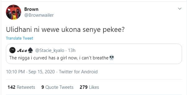 Brown brownwailer ulidhani ni wewe ukona senye pekee? translate twveet ace staci