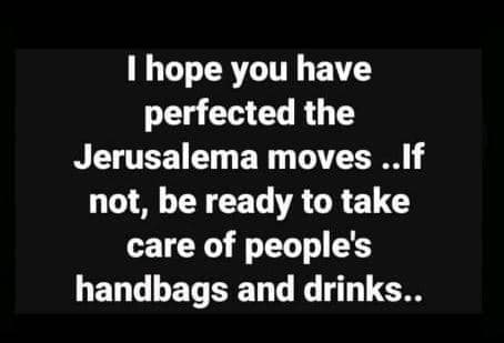 Hope you have perfected the jerusalema moves . if not, be ready to take care of