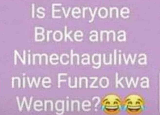 Is everyone broke ama nimechaguliwa niwe funzo kwa wengine?