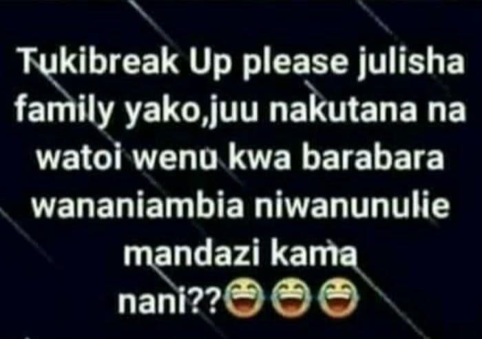 Tukibreak up please julisha family yako juu nakutana na watoi wenu kwa barabara