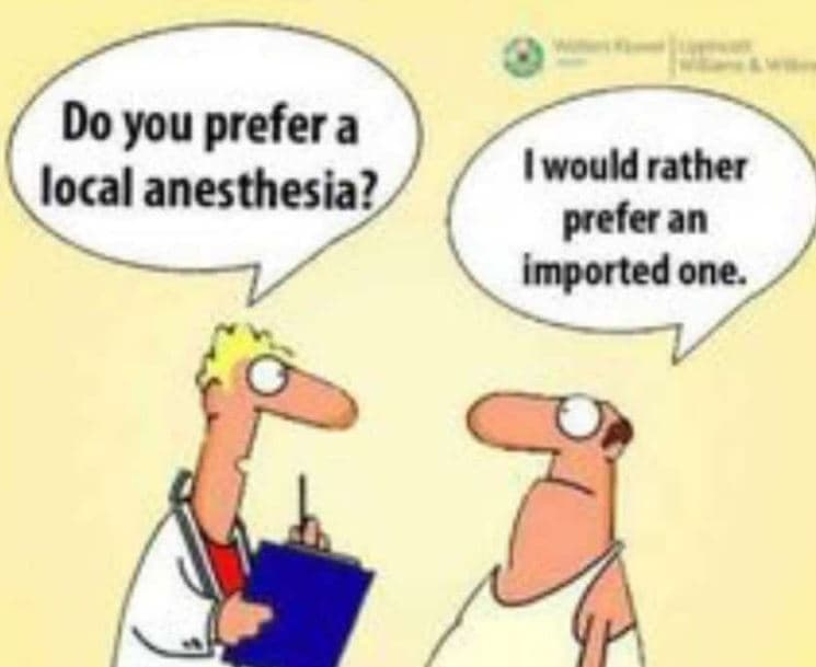 Do you prefer a local anesthesia? iwould rather prefer an imported one.