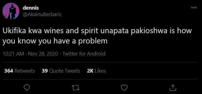 Dennis akainuberbaric ukifika kwa wines and spirit unapata pakioshwa is how you