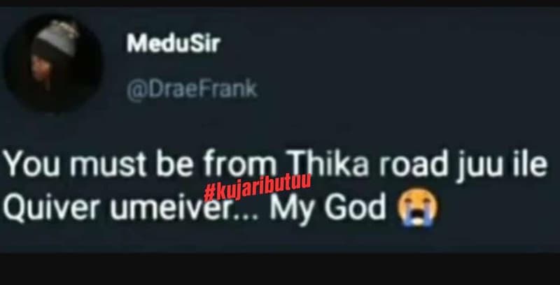 Medusir draefrank you must be from thika road juu ile quiver umeiveraribviv my g