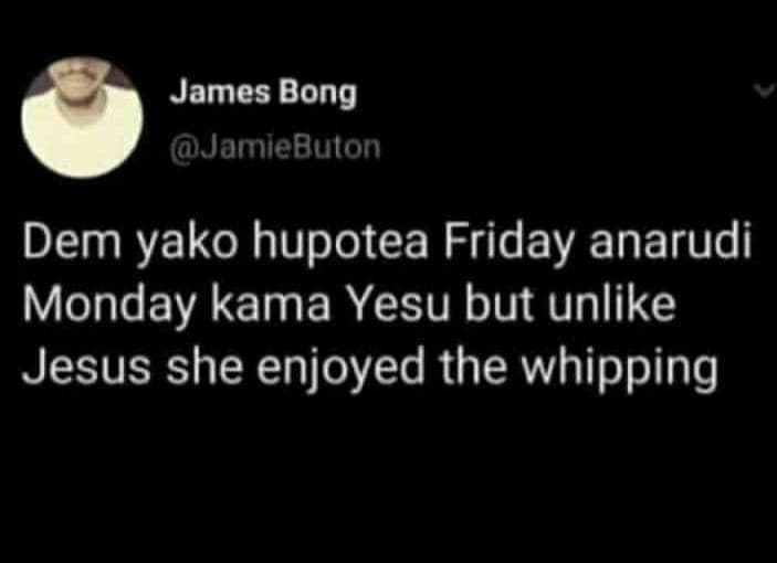James bong jamiebuton dem yako hupotea friday anarudi monday kama yesu but unlik