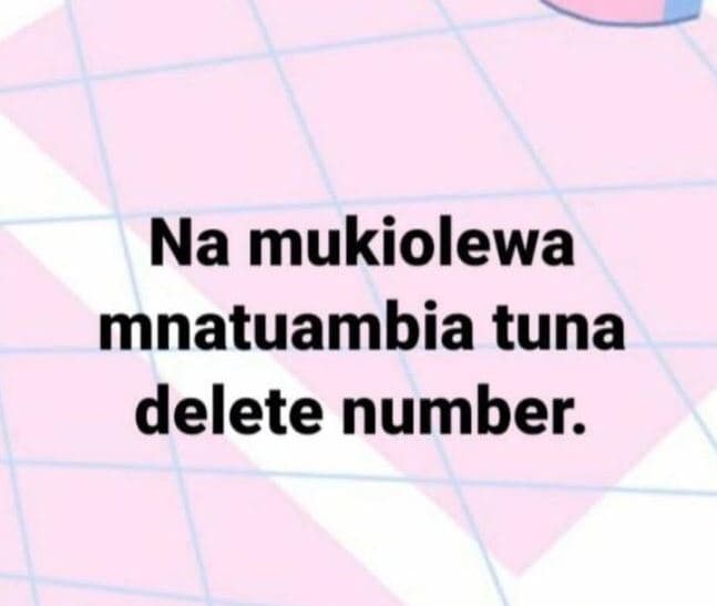 Na mukiolewa mnatuambia tuna delete number.