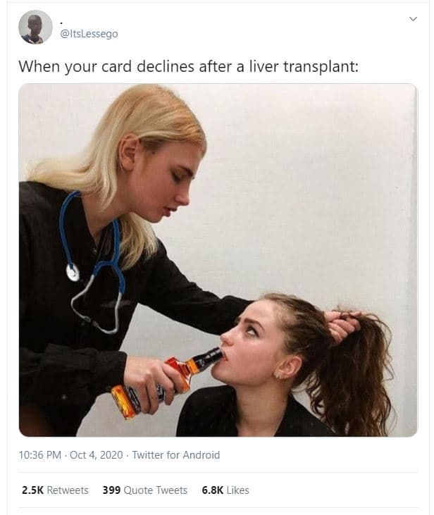 Itslessego when your card declines after a liver transplant 10.36 pm oct 4, twit