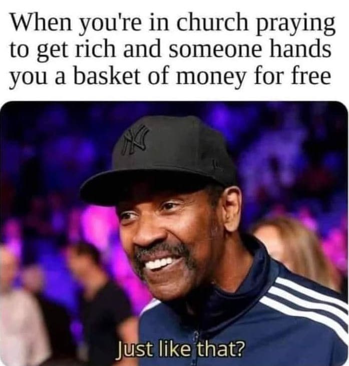 When you're in church praying to get rich and someone hands you a basket of mone