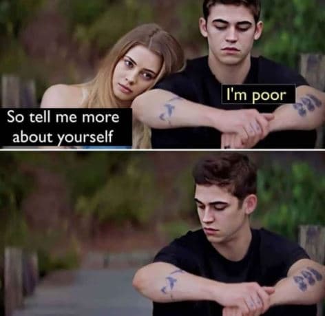 Im poor so tell me more about yourself