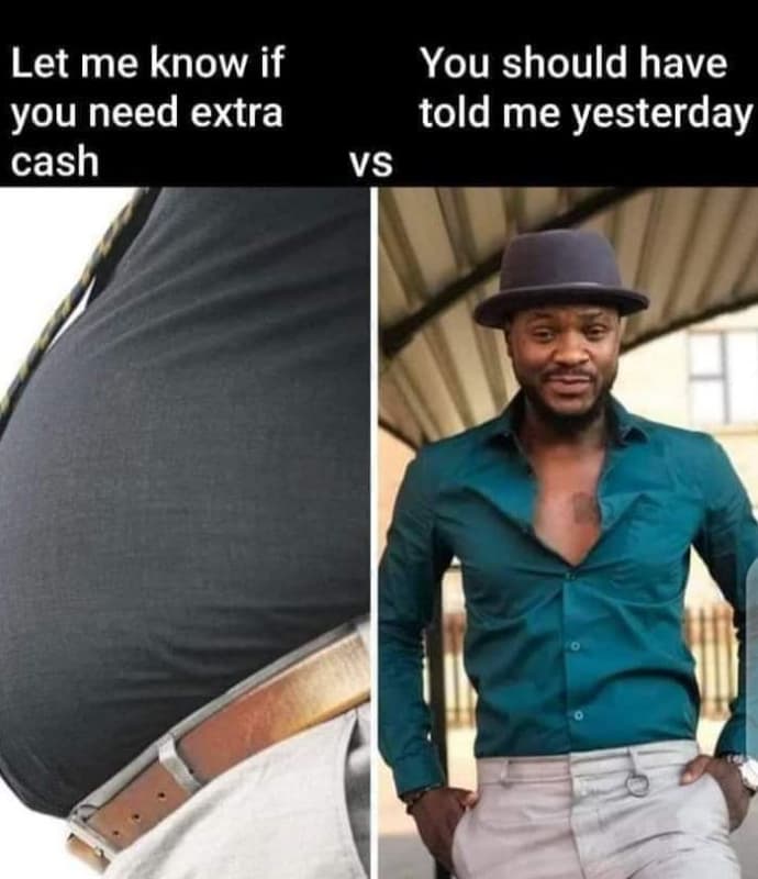 Let me know if you need extra cash you should have told me yesterday vs