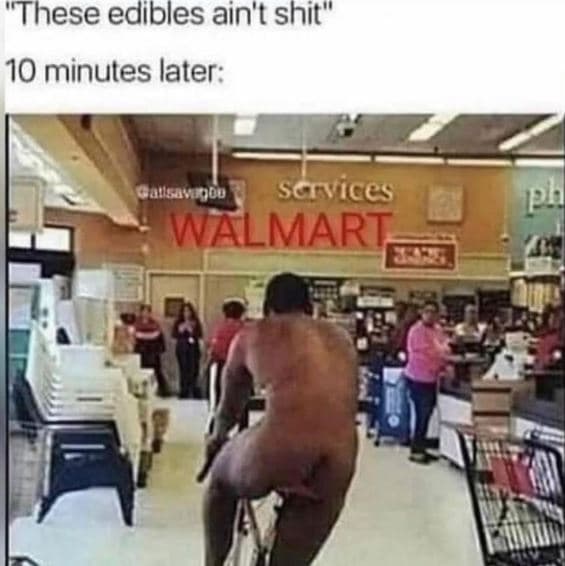 These edibles ain't shit 10 minutes later qousasou services walmart