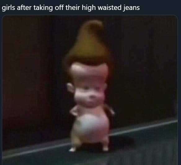 Girls after taking off their high waisted jeans