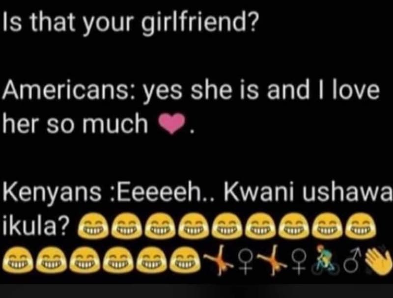 Is that your girlfriend? americans yes she is and love her so much kenyans eeeee