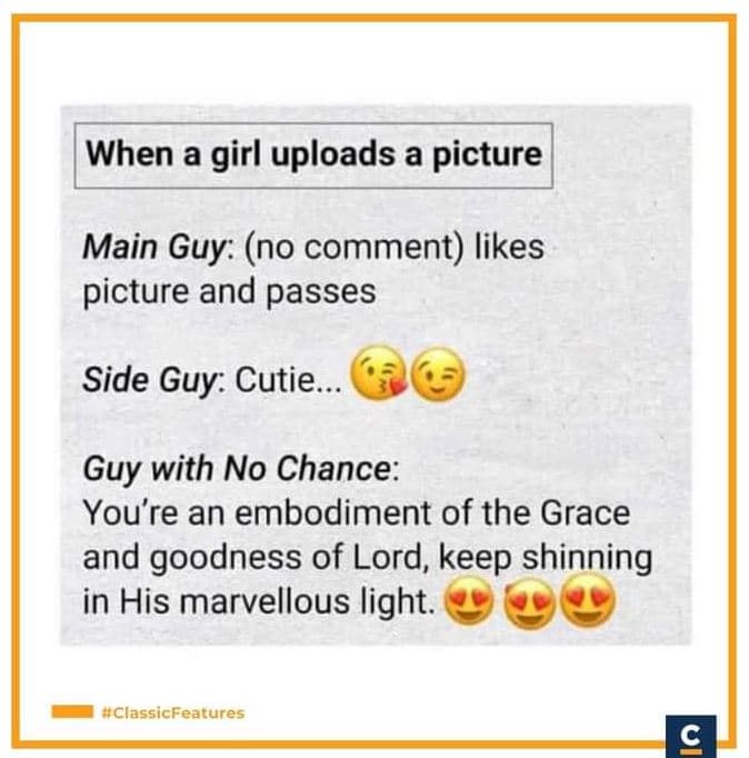 When a girl uploads a picture main guy no comment likes picture and passes side