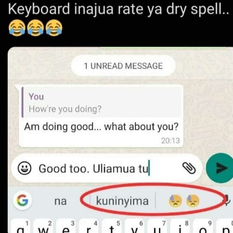 Keyboard inajua rate ya dry spell. 1 unread message you howre you doing? am doin