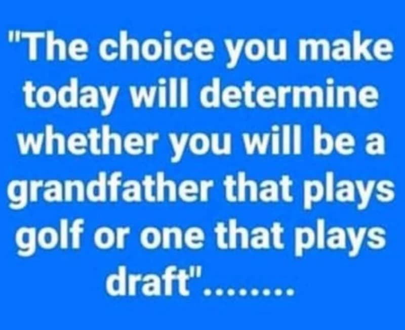 1 'the choice you make today will determine whether you will be a grandfather th