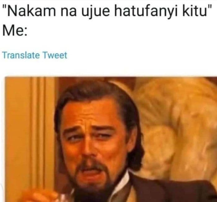 Nakam na ujue hatufanyi kitu' me translate tweet