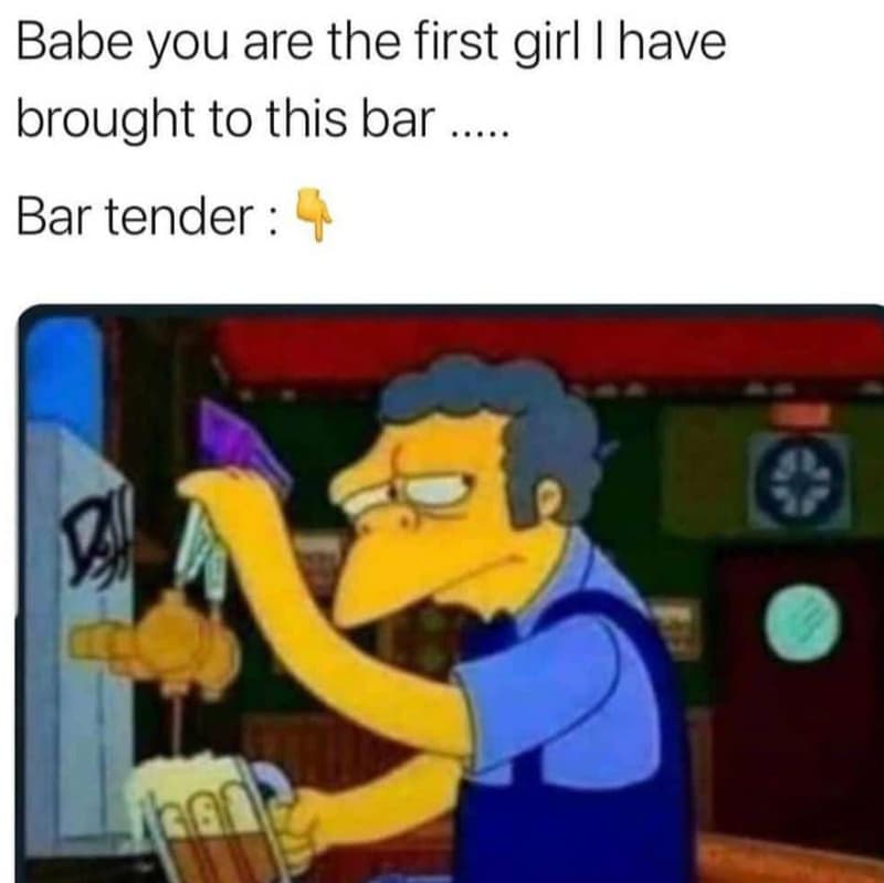 Babe you are the first girl have brought to this bar bar tender igao