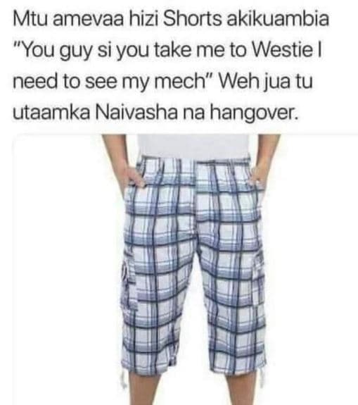 Mtu amevaa hizi shorts akikuambia you guy si you take me to westie need to see m