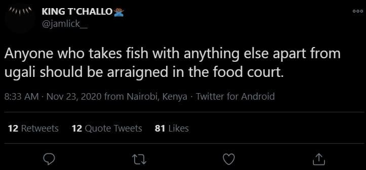 King t'challo jamlick 000 anyone who takes fish with anything else apart from ug