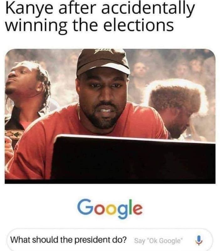 Kanye after accidentally winning the elections google what should the president