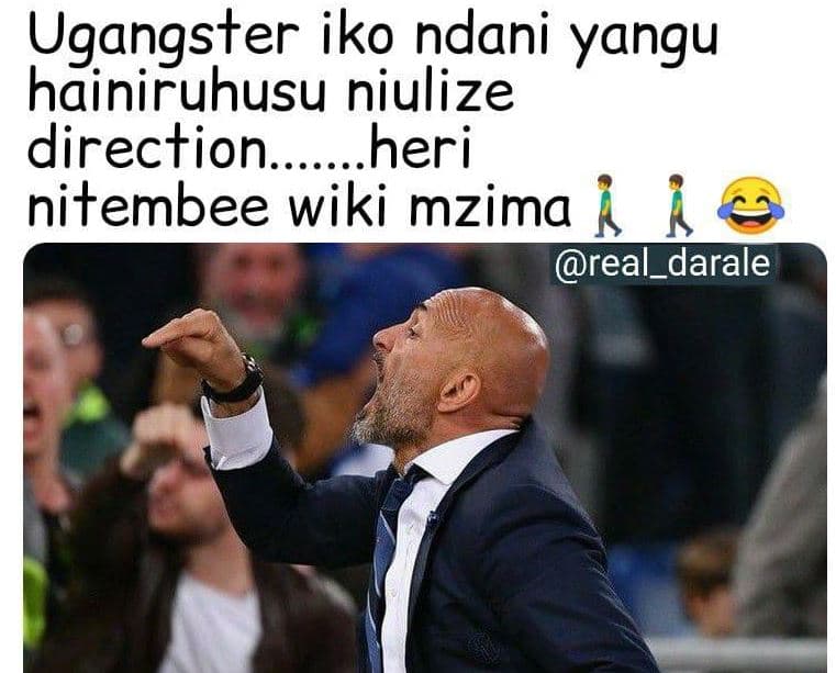 Ugangster iko ndani yangu hainiruhusu niulize direction heri nitembee wiki mzima