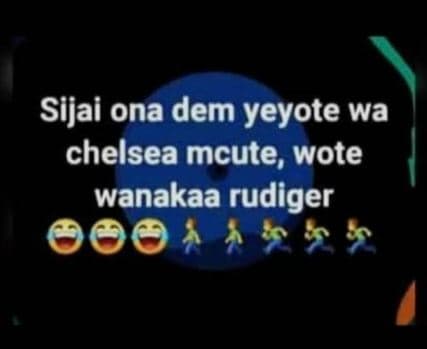 Sijai ona dem yeyote wa chelsea mcute, wote wanakaa rudiger