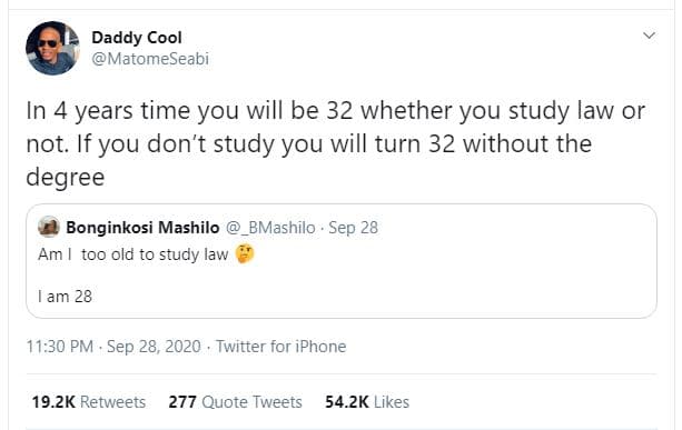 Daddy cool matomeseabi in 4 years time you will be 32 whether you study law or n