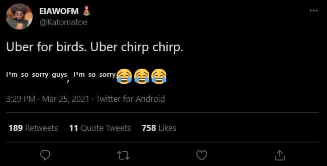 Eiawofm katomatoe uber for birds. uber chirp chirp. 'm s0 sorry guys m s0 sorry