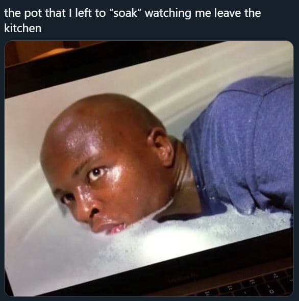 The pot that i left to soak watching me leave the kitchen