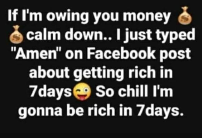 If im owing you money calm down.. i just typed amen' 0 on facebook post about ge