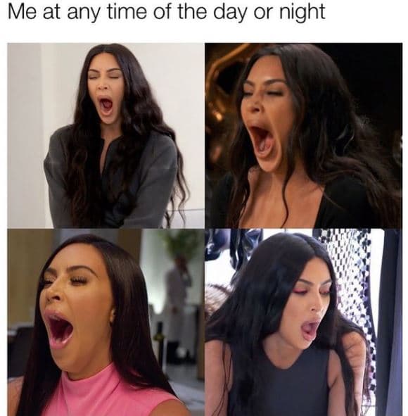 Me at any time of the day or night