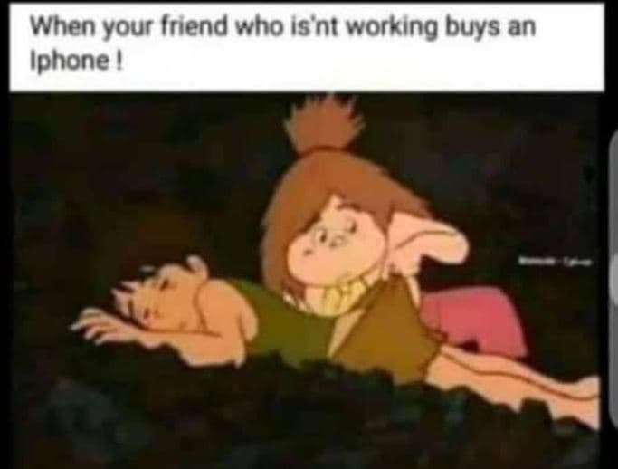 When your iriend who is'nt working buys an iphone !