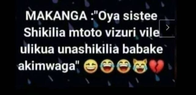 Makanga 'oya sistee shikilia mtoto vizuri vile ulikua unashikilia babake akimwag