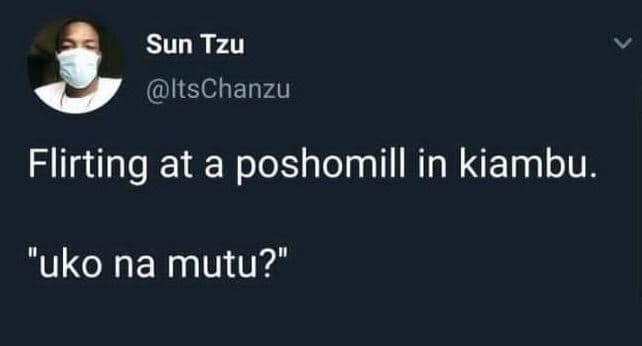 Sun tzu itschanzu flirting at a poshomill in kiambu uko na mutu?