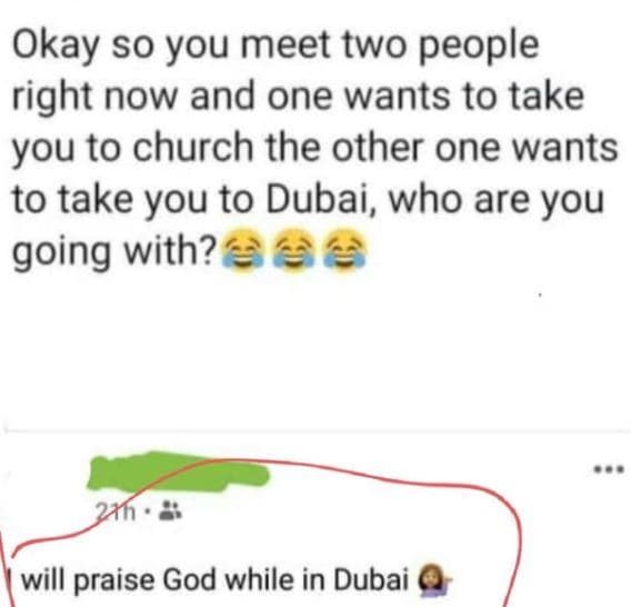 Okay so you meet two people right now and one wants to take you to church the ot