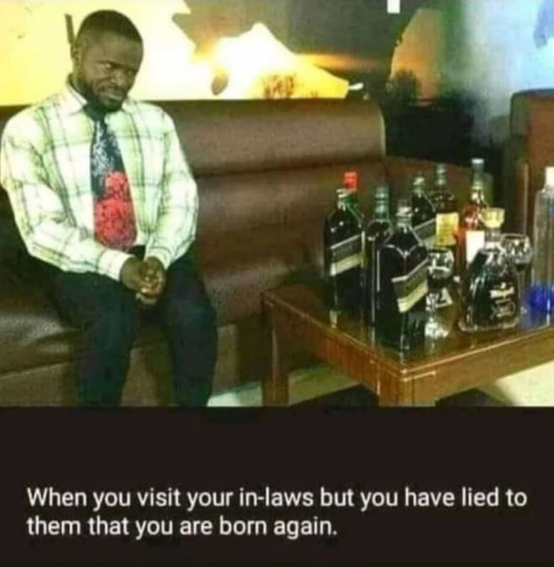 When you visit your inlaws but you have lied to them that you are born again.
