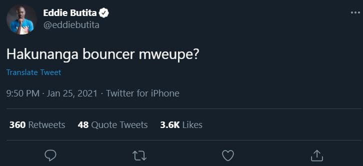 Eddie butita eddiebutita hakunanga bouncer mweupe? translate tweet 9.50 pm jan 2