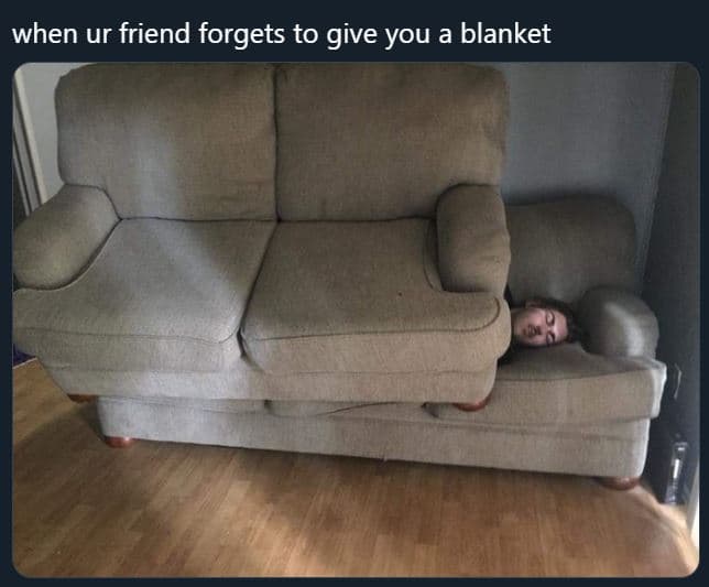 When ur friend forgets to give you a blanket