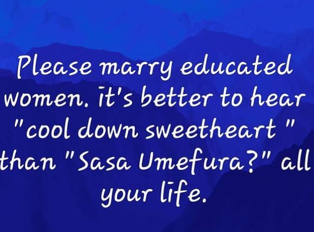 Please marry educated women. ił's bełłer ło hear cool down sweetheart than sasa