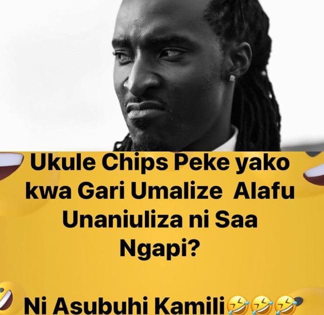 Ukule chips peke yako kwa gari umalize alafu unaniuliza ni saa ngapi? ni asubuhi