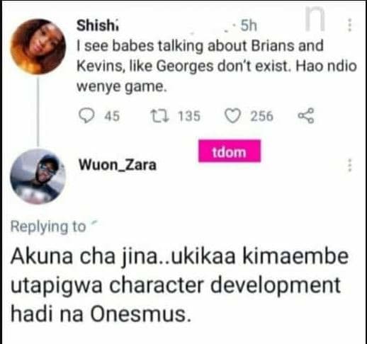 Shish 5h n see babes talking about brians and kevins, like georges don't exist .