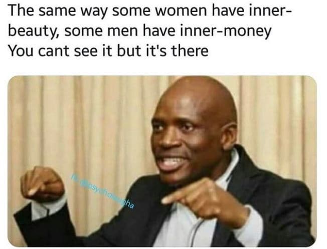 The same way some women have inner beauty some men have innermoney you cant see