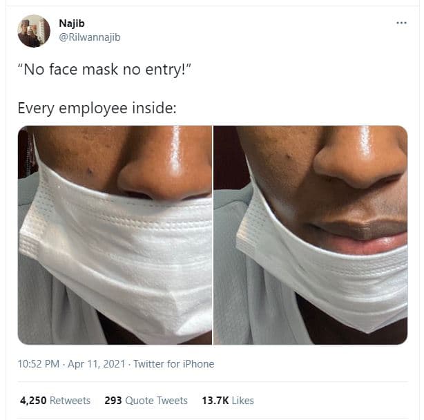 Najib rilwannajib no face mask no entry! every employee inside 10.52 pm . apr 11