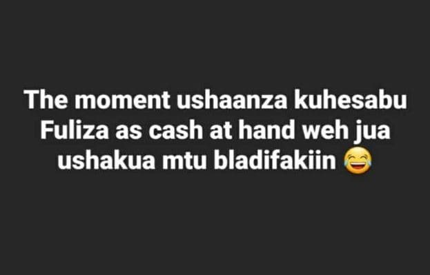 The moment ushaanza kuhesabu fuliza as cash at hand weh jua ushakua mtu bladifak